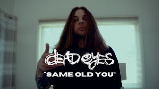 Dead Eyes  Same Old You Official Music Video [upl. by Troc]