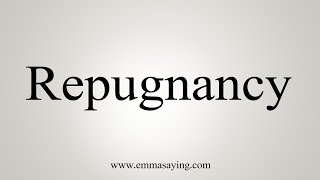 How To Say Repugnancy [upl. by Layor581]