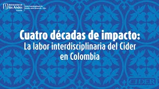 Cuatro décadas de impacto La labor interdisciplinaria del Cider en Colombia [upl. by Nylaj315]