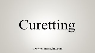 How To Say Curetting [upl. by Ahsap550]