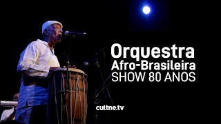 CULTNE  Orquestra AfroBrasileira  Show 80 Anos [upl. by Ahsonek165]