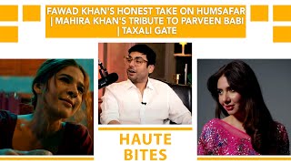 Fawad Khans Honest Take On Humsafar  Mahira Khans Tribute To Parveen Babi  Taxali Gate [upl. by Firahs]