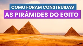 PIRÂMIDES EGÍPCIAS  Como foram CONSTRUÍDAS as PIRÂMIDES EGÍPCIAS [upl. by Charmaine]