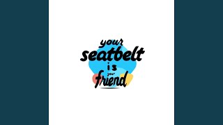 Your Seatbelt Is Your Friend [upl. by Pirbhai924]