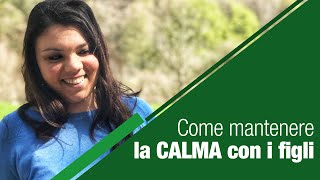 Come mantenere la calma con i figli [upl. by Mcintosh416]