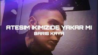 Ateşim ikimizde Yakar mı  Barış Kaya  Bak geliyor bak Prod by Sey0six [upl. by Clerk]