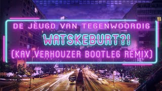 De Jeugd van Tegenwoordig  Watskeburt Kav Verhouzer Bootleg Remix [upl. by Yun]