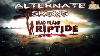 Dead Island Riptide  ALTERNATE SKINS [upl. by Lahcar]