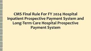 CMS Final Rule For FY 2024 Hospital Inpatient PPS and LongTerm Care Hospital PPS [upl. by Einnal]