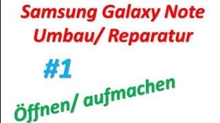 Samsung Galaxy Note UmbauReparatur 1  öffnenaufmachen DeutschGerman [upl. by Oakley]