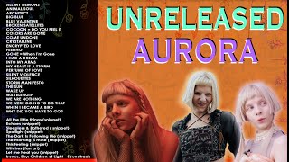 AURORA  UNRELEASED  Full Playlist [upl. by Armillda864]