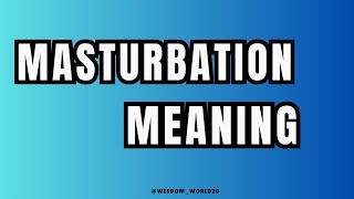 Masturbation Meaning Definition amp dictionary in EnglishWhat is Masturbation [upl. by Esac]