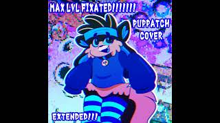 MAX LVL FIXATED【PUPPATCH COVER】 [upl. by Zeuqcaj]