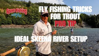 FLY FISHING TRICKS FOR TROUT PRO TIP  IDEAL SKEENA RIVER SETUP [upl. by Eceinert]