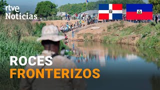 REPÚBLICA DOMINICANA CIERRA su FRONTERA con HAITÍ por quotROMPERquot los ACUERDOS HÍDRICOS  RTVE [upl. by Kathrine]