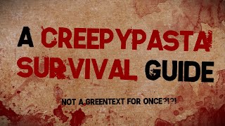 The Ultimate Creepypasta Survival Guide [upl. by Virendra599]