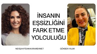 İnsanın Eşsizliğini Fark Etme Yolculuğu  Gökben Yalım amp Nevşah Fidan Karamehmet [upl. by Mian]