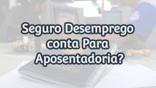 Seguro Desemprego conta para Aposentadoria [upl. by Anuala]