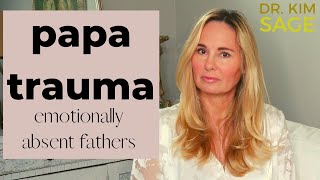 PAPA TRAUMA THE PRESENT BUT ABSENT FATHER EMOTIONAL ABANDONMENT [upl. by Bein]