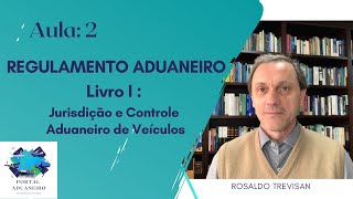 Regulamento AduaneiroAula2 Livro I Jurisdição e Controle Aduaneiro de Veículos  Rosaldo Trevisan [upl. by Spark]