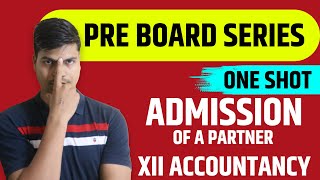 Admission of a partner  ONE SHOT  Class 12 Accounts Board exam 2023  A to Z Complete revision [upl. by Aer]