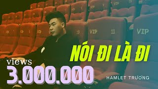 Nói đi là đi  Hamlet Trương OFFICIAL MV [upl. by Derron]