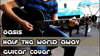 Oasis – Half The World Away – Guitar Cover [upl. by Behm]