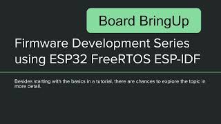 Firmware Development using ESP32 amp FreeRTOS InDepth Series with ESPIDF  03 Board BringUp [upl. by Halladba]