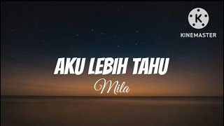 Aku Lebih Tahu  Mila AF lirik [upl. by Inilam]