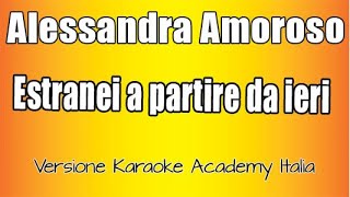 Alessandra Amoroso  Estranei a partire da ieri Versione Karaoke Academy Italia [upl. by Nauj672]