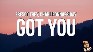 Fresco Trey  Got You Lyrics feat charlieonnafriday [upl. by Nerraj]