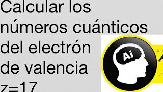 Calcular los números cuánticos del electrón de valencia para z17 [upl. by Brigida]