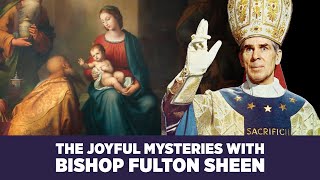 Experience the Joyful Mysteries with Bishop Fulton J Sheen  Complete Rosary Prayer amp Commentary [upl. by Aihsatan503]