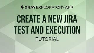 How to create a new Jira test and test execution from Xray Exploratory App [upl. by Dnalhsa]