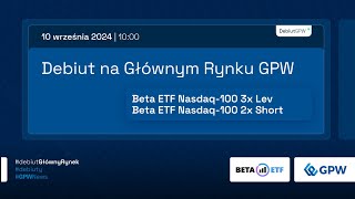 Debiut Beta ETF Nasdaq100 3x Lev i Beta ETF Nasdaq100 2x Short na GR GPW  10 września 2024 r [upl. by Alegnatal866]