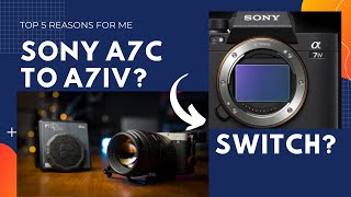 Sony A7C to Sony A7IV Upgrade  My top 5 Reasons [upl. by Ephraim645]