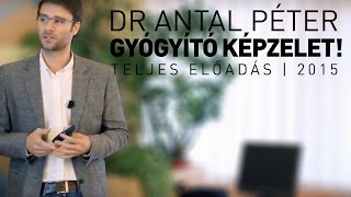 Dr Antal Péter Gyógyító képzelet teljes előadás [upl. by Artemahs509]