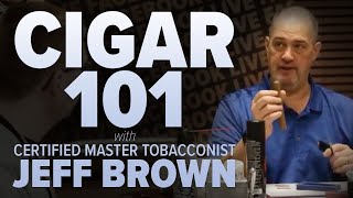 Cigar 101 with Certified Master Tobacconist Jeff Brown [upl. by Idou]