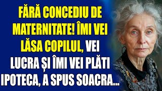 Fără concediu de maternitate Îmi vei lăsa copilul vei lucra și îmi vei plăti ipotecăa spus soacra [upl. by Htebi]