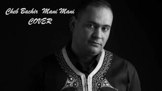 Cheb Bachir  Mani Mani COVER [upl. by Baird]