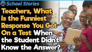 Teachers Whats the Funniest Wrong Answer From a Test  School Stories 34 [upl. by Repinuj854]