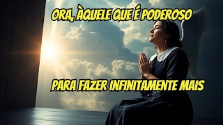 Ora àquele que é poderoso para fazer infinitamente mais [upl. by Anica250]