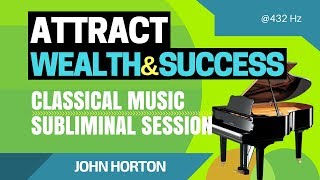 Attract Wealth and Success  Classical Music Subliminal Session 2019 [upl. by Neruat]