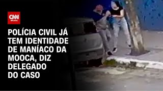 Polícia Civil já tem identidade de Maníaco da Mooca diz delegado do caso  LIVE CNN [upl. by Sheley]