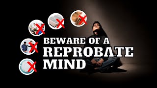 Beware of a Reprobate Mind [upl. by Anaya]