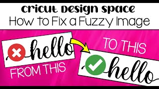 Cricut Design Space Tutorial 2023 How to Fix a Fuzzy Image so it isn’t Bumpy [upl. by Nilek]