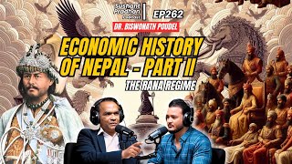 EP 262 Dr Biswo Nath Poudel  History amp Economic State During Rana Regime Sushant Pradhan Podcast [upl. by Bikales]