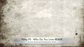 Filthy Fil  Who Do You Love REMIX Vocals Mixed and Mastered by SLoth [upl. by Vanna]