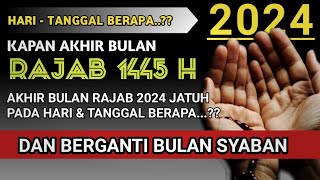 AKHIR BULAN RAJAB 2024 JATUH PADA TANGGAL BERAPA DAN HARI APA KAPAN AKHIR BULAN RAJAB 20241445 H [upl. by Seira912]