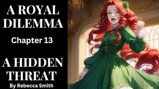 A Royal Dilemma Chapter 13 A Hidden Threat [upl. by Annam]